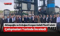 Akbaşoğlu ve Erdoğan Korgun Asfalt Plenti’ndeki Çalışmaları Yerinde İnceledi