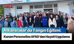 Atkaracalar’da Yangın Eğitimi: Kurum Personeline AFAD’dan Hayati Uygulama