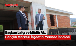Başkan Lafçı ve Müdür Ak, Gençlik Merkezi İnşaatını Yerinde İnceledi