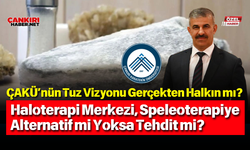 ÇAKÜ’nün Tuz Vizyonu Gerçekten Halkın mı?