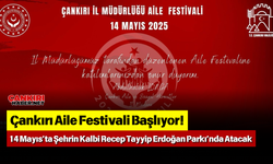 Çankırı Aile Festivali Başlıyor! 14 Mayıs’ta Şehrin Kalbi Recep Tayyip Erdoğan Parkı’nda Atacak