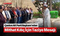Çankırı AK Parti Başkanı’ndan Mithat Kılıç İçin Taziye Mesajı