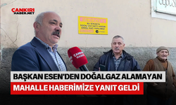 ÇANKIRI BELEDİYE BAŞKANI İSMAİL HAKKI ESEN'DEN DOĞALGAZ ALAMAYAN MAHALLE HABERİMİZE YANIT GELDİ