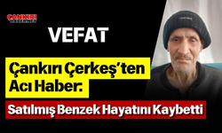 Çankırı Çerkeş’ten Acı Haber: Satılmış Benzek Hayatını Kaybetti