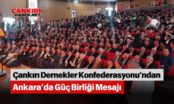 Çankırı Dernekler Konfederasyonu’ndan Ankara’da Güç Birliği Mesajı