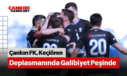 Çankırı FK, Keçiören Deplasmanında Galibiyet Peşinde