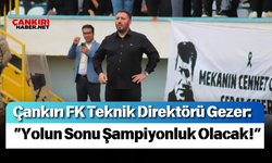 Çankırı FK Teknik Direktörü Gezer: “Yolun Sonu Şampiyonluk Olacak!”