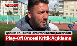 Çankırı FK Teknik Direktörü Sertaç Gezer’den Play-Off Öncesi Kritik Açıklama