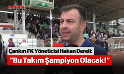 Çankırı FK Yöneticisi Hakan Dereli: “Bu Takım Şampiyon Olacak!”
