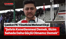 Çankırı FK Yöneticisi Mehmet Ekşi: "Şehrin Kenetlenmesi Demek, Bizim Sahada Daha Güçlü Olmamız Demek"