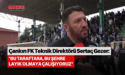 ÇANKIRI FUTBOL KULÜBÜ TEKNİK DİREKTÖRÜ SERTAÇ GEZER: "BU TARAFTARA, BU ŞEHRE LAYIK OLMAYA ÇALIŞIYORUZ"
