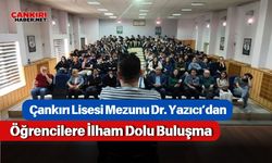 Çankırı Lisesi Mezunu Dr. Yazıcı’dan Öğrencilere İlham Dolu Buluşma
