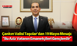 Çankırı Valisi Taşolar’dan 19 Mayıs Mesajı: “Bu Aziz Vatanın Emanetçileri Gençlerdir”