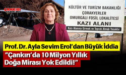 “Çankırı’da 10 Milyon Yıllık Doğa Mirası Yok Edildi!”