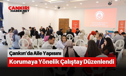 Çankırı’da Aile Yapısını Korumaya Yönelik Çalıştay Düzenlendi