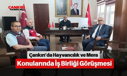 Çankırı’da Hayvancılık ve Mera Konularında İş Birliği Görüşmesi