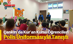 Çankırı’da Kur’an Kursu Öğrencileri Polis Üniformasıyla Tanıştı