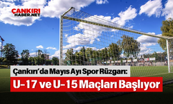 Çankırı’da Mayıs Ayı Spor Rüzgarı: U-17 ve U-15 Maçları Başlıyor