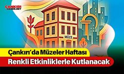 Çankırı’da Müzeler Haftası Renkli Etkinliklerle Kutlanacak