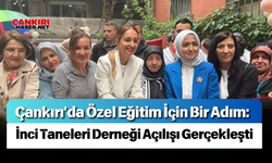 Çankırı'da Özel Eğitim İçin Bir Adım: İnci Taneleri Derneği Açılışı Gerçekleşti