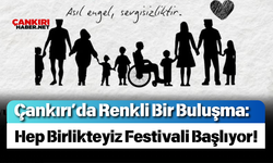 Çankırı’da Renkli Bir Buluşma: Hep Birlikteyiz Festivali Başlıyor!