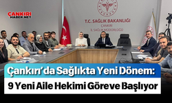 Çankırı’da Sağlıkta Yeni Dönem: 9 Yeni Aile Hekimi Göreve Başlıyor