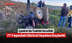Çankırı'da Traktör Devrildi: 77 Yaşındaki Sürücü Hayatını Kaybetti