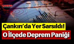 Çankırı’da Yer Sarsıldı! O İlçede Deprem Paniği