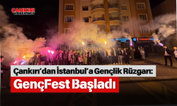 Çankırı’dan İstanbul’a Gençlik Rüzgarı: GençFest Başladı