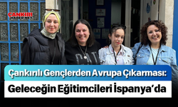 Çankırılı Gençlerden Avrupa Çıkarması: Geleceğin Eğitimcileri İspanya’da