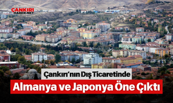 Çankırı’nın Dış Ticaretinde Almanya ve Japonya Öne Çıktı
