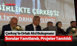 Çerkeş’te Ortak Akıl Buluşması: Sorular Yanıtlandı, Projeler Tanıtıldı