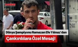 Dünya Şampiyonu Ramazan Efe Yılmaz’dan Çankırılılara Özel Mesaj!