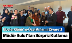 Ebeler Günü'ne Özel Anlamlı Ziyaret! Müdür Bulut’tan Sürpriz Kutlama
