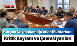 Korgun Kaymakamlığı’ndan Muhtarlara Kritik Bayram ve Çevre Uyarıları