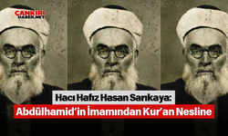 Hacı Hafız Hasan Sarıkaya: Abdülhamid’in İmamından Kur’an Nesline