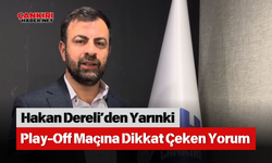 Hakan Dereli’den Yarınki Play-Off Maçına Dikkat Çeken Yorum