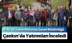 IFAD ve Tarım Reformu Genel Müdürlüğü Çankırı’da Yatırımları İnceledi