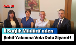 İl Sağlık Müdürü’nden Şehit Yakınına Vefa Dolu Ziyaret!