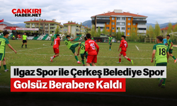 Ilgaz Spor ile Çerkeş Belediye Spor Golsüz Berabere Kaldı