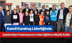 Kamil Karakuş Liderliğinde Çankırılılar Federasyonu'ndan Eğitime Büyük Katkı