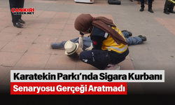 Karatekin Parkı’nda Sigara Kurbanı Senaryosu Gerçeği Aratmadı