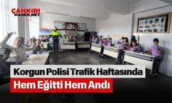 Korgun Polisi Trafik Haftasında Hem Eğitti Hem Andı