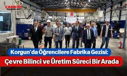 Korgun’da Öğrencilere Fabrika Gezisi: Çevre Bilinci ve Üretim Süreci Bir Arada