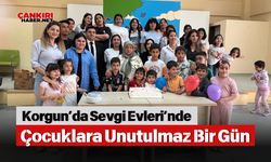 Korgun’da Sevgi Evleri’nde Çocuklara Unutulmaz Bir Gün