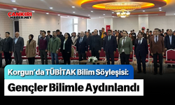 Korgun’da TÜBİTAK Bilim Söyleşisi: Gençler Bilimle Aydınlandı