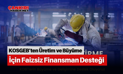 KOSGEB’ten Üretim ve Büyüme İçin Faizsiz Finansman Desteği