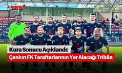 Kura Sonucu Açıklandı: Çankırı FK Taraftarlarının Yer Alacağı Tribün