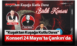 “Kuşaktan Kuşağa Kutlu Dava” Konseri 24 Mayıs’ta Çankırı’da