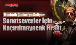 Macbeth Çankırı’ya Geliyor: Sanatseverler İçin Kaçırılmayacak Fırsat